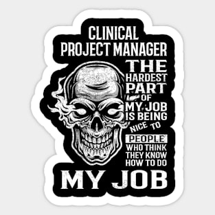 Clinical Project Manager T Shirt - The Hardest Part Gift Item Tee Sticker